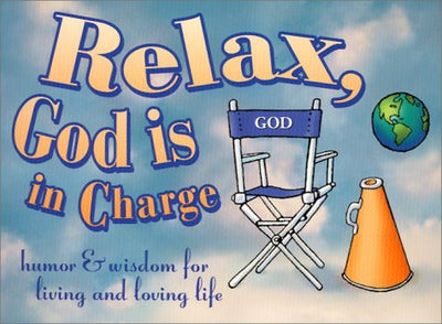 Relax, God Is in Charge: Humor and Wisdom for Living and Loving Life