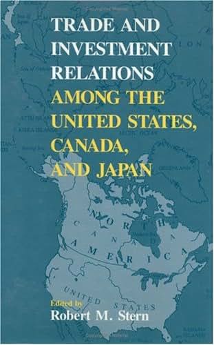 Trade and Investment Relations among the United States, Canada, and Japan (Papers, 1987)