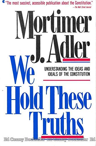 We Hold These Truths: Undertstanding the Ideas and Ideals of the Constitution