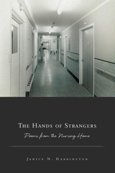 The Hands of Strangers: Poems from the Nursing Home (American Poets Continuum)