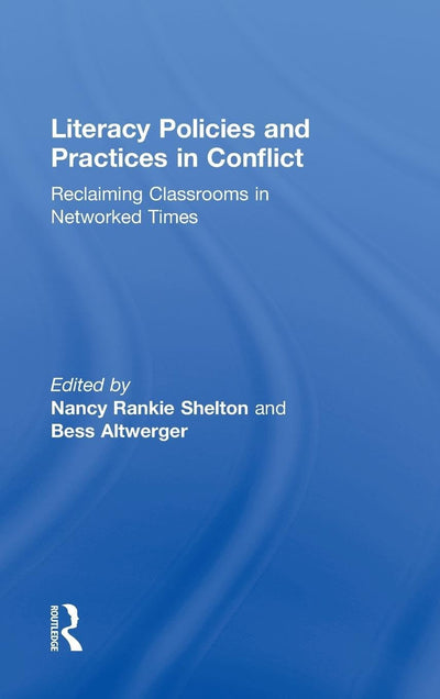 Literacy Policies and Practices in Conflict: Reclaiming Classrooms in Networked Times