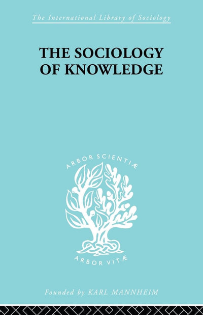 The Sociology of Knowledge (International Library of Sociology)