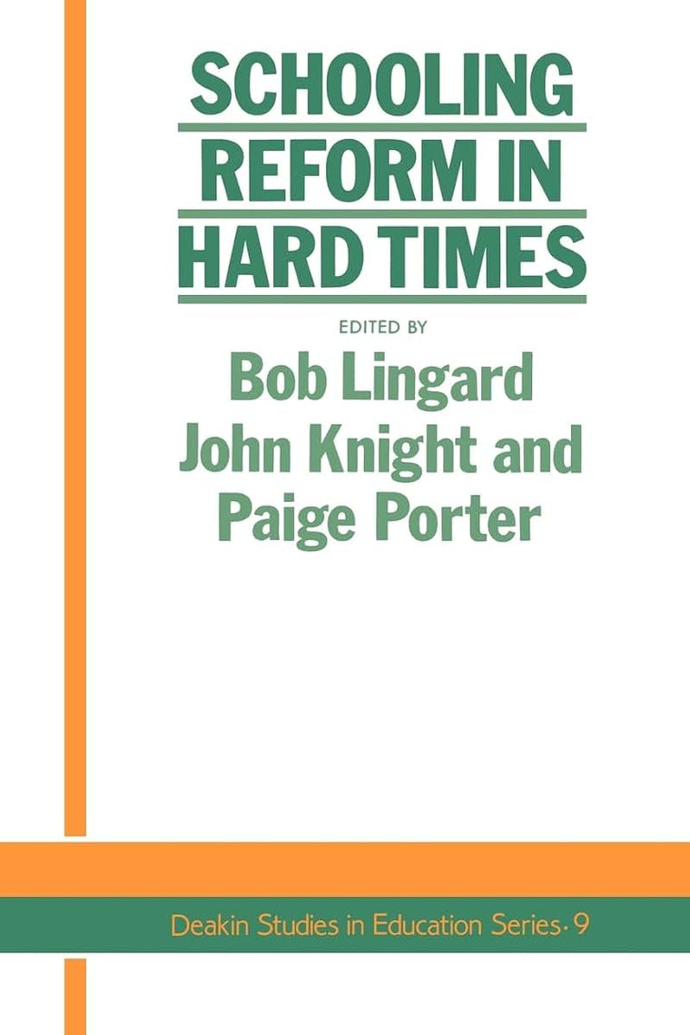 Schooling Reform In Hard Times (Deakin Studies in Education No 9)
