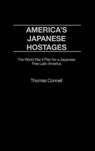America's Japanese Hostages: Peruvian Japanese in the United States During World War Two (Praeger Studies on Ethnic and National Identities in Politics)