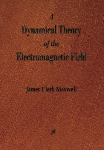 A Dynamical Theory of the Electromagnetic Field