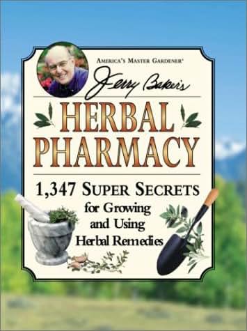 Jerry Baker's Herbal Pharmacy: 1,347 Super Secrets for Growing and Using Herbal Remedies (Jerry Baker Good Health series)