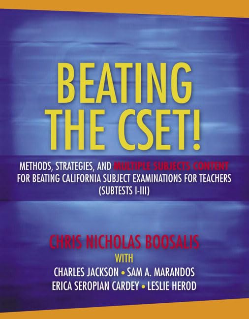 Beating The Cset!: Methods, Strategies, and Multiple Subjects Content for Beating California Subject Examinations for Teachers ( Subtest I-III)