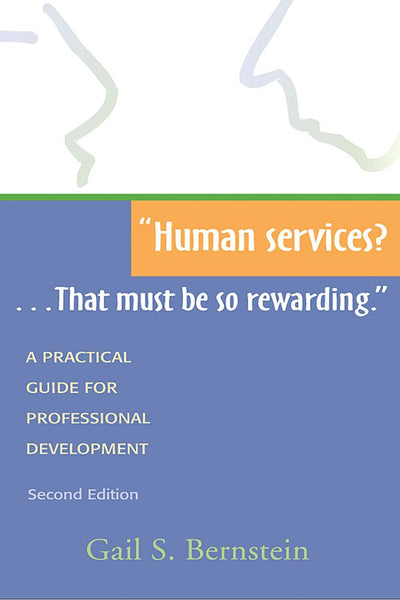 Human services?...That must be so rewarding.: A Practical Guide for Professional Development, Second Edition