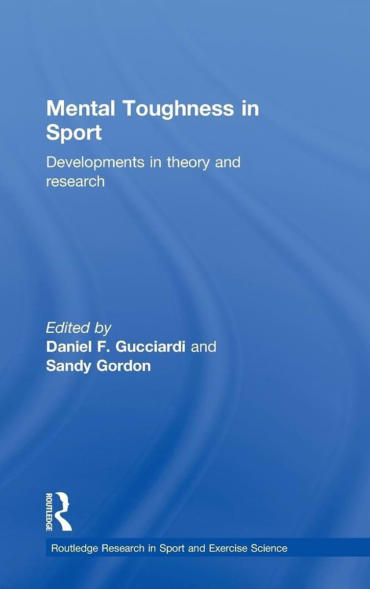 Mental Toughness in Sport: Developments in Theory and Research (Routledge Research in Sport and Exercise Science)