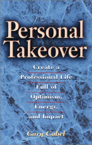 Personal Takeover: Create a Professional Life Full of Optimism, Energy, and Impact