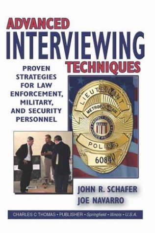 Advanced Interviewing Techniques: Proven Strategies for Law Enforcement, Military, and Security Personnel