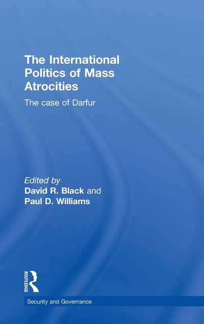 The International Politics of Mass Atrocities: The Case of Darfur (Security and Governance)