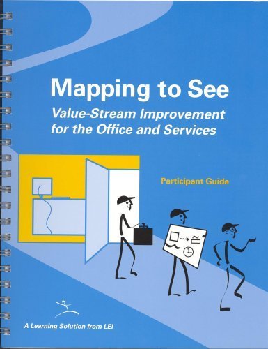 Mapping to See: Participant Guide: Value-Stream Improvement for the Office and Services