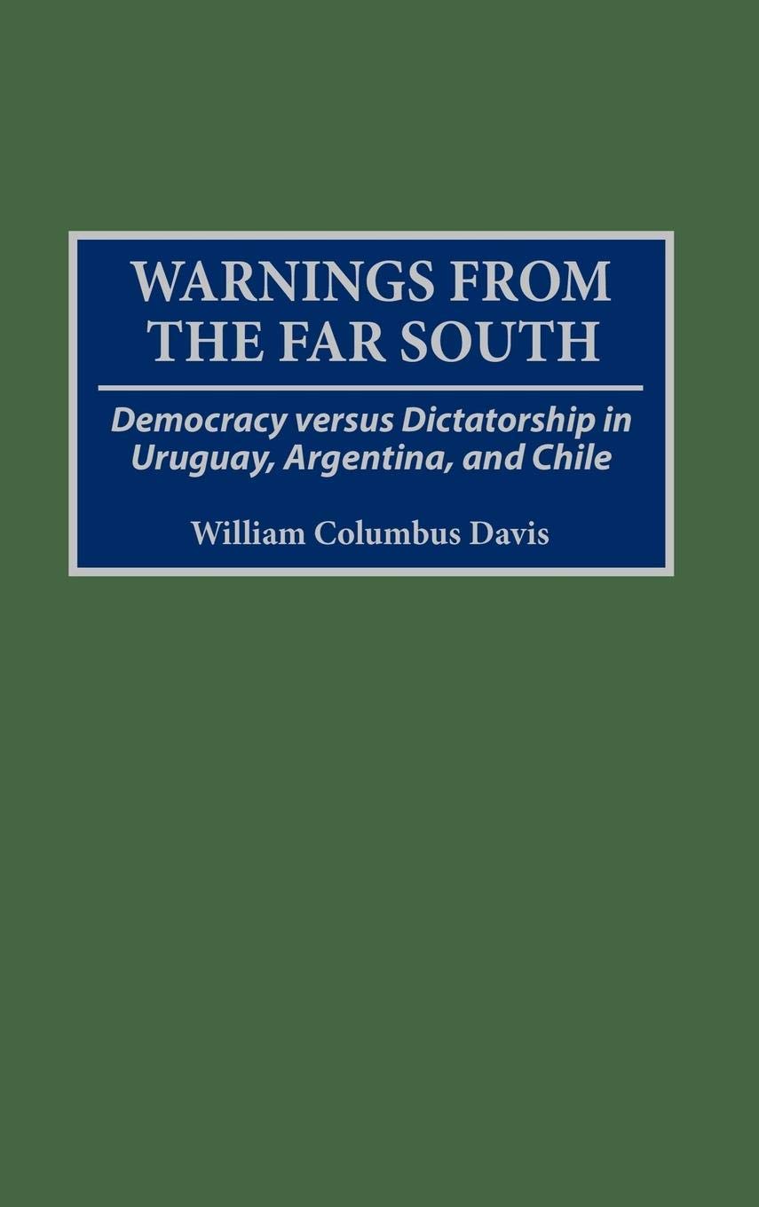 Warnings from the Far South: Democracy versus Dictatorship in Uruguay, Argentina, and Chile