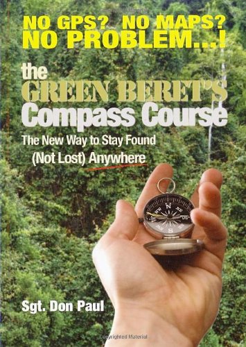 The Green Berets Compass Course: The New Way to Stay Found (Not Lost Anywhere)