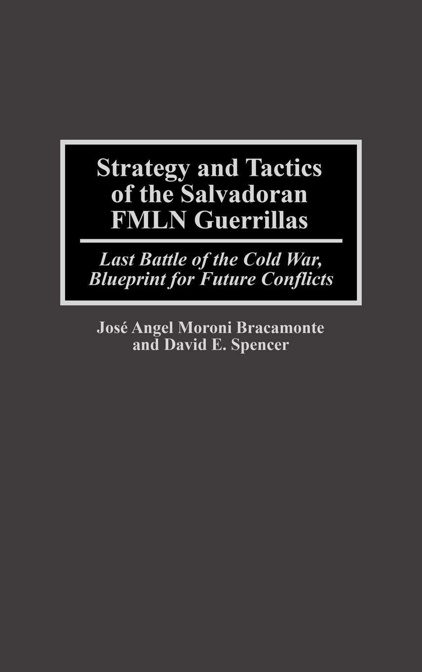 Strategy and Tactics of the Salvadoran FMLN Guerrillas: Last Battle of the Cold War, Blueprint for Future Conflicts