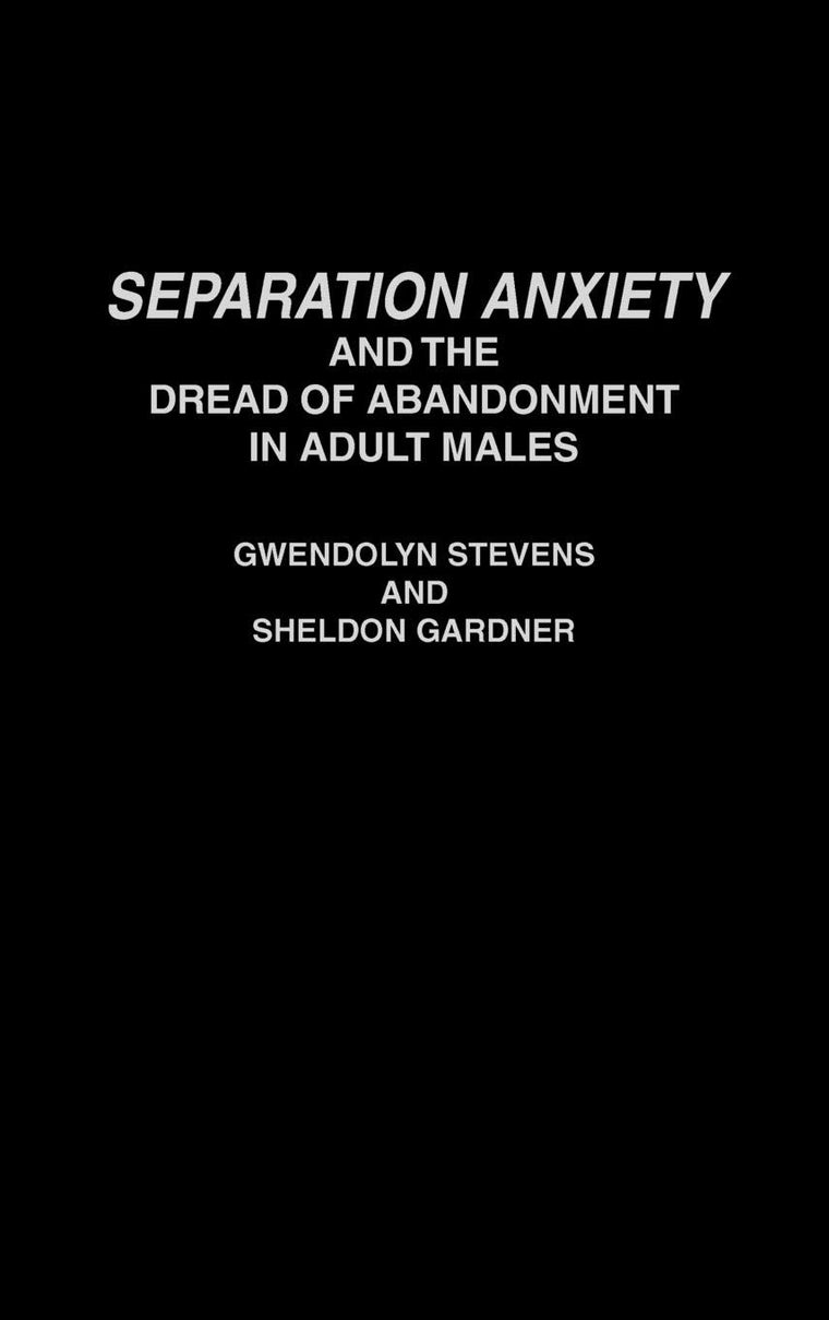 Separation Anxiety and the Dread of Abandonment in Adult Males (African Studies; 167)