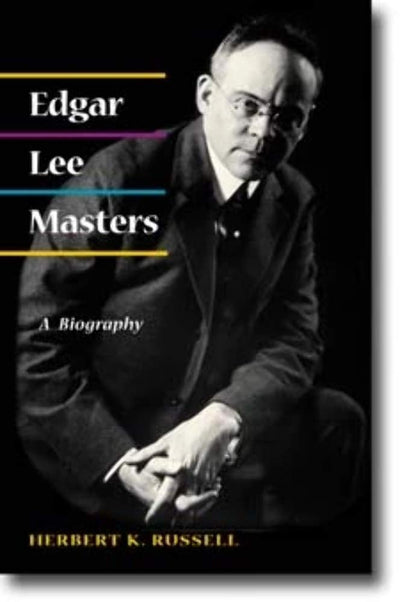 Edgar Lee Masters: A BIOGRAPHY