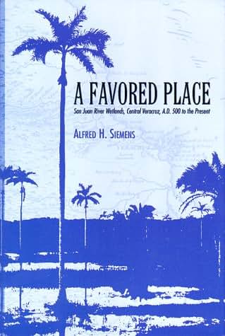 A Favored Place: San Juan River Wetlands, Central Veracruz, A.D. 500 to the Present