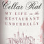 Cellar Rat: My Life in the Restaurant Underbelly