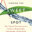 Finding the Sweet Spot: The Natural Entrepreneur's Guide to Responsible, Sustainable, Joyful Work