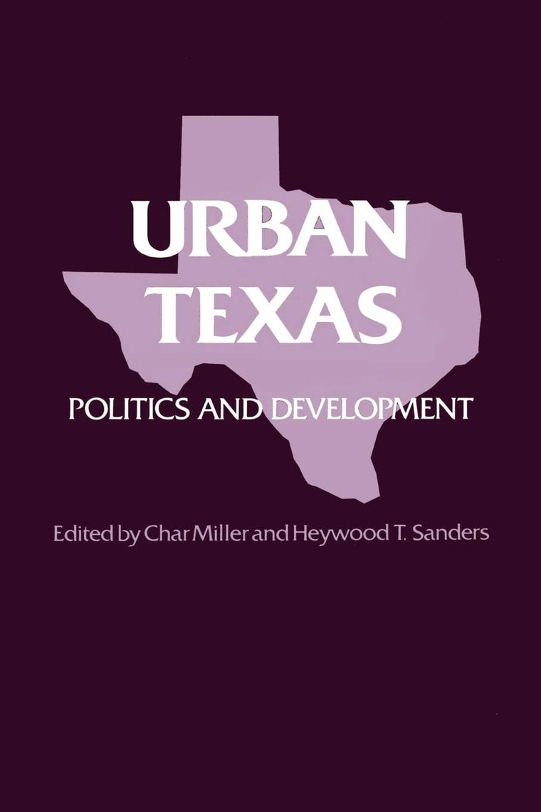 Urban Texas: Politics and Development (TEXAS A AND M SOUTHWESTERN STUDIES)