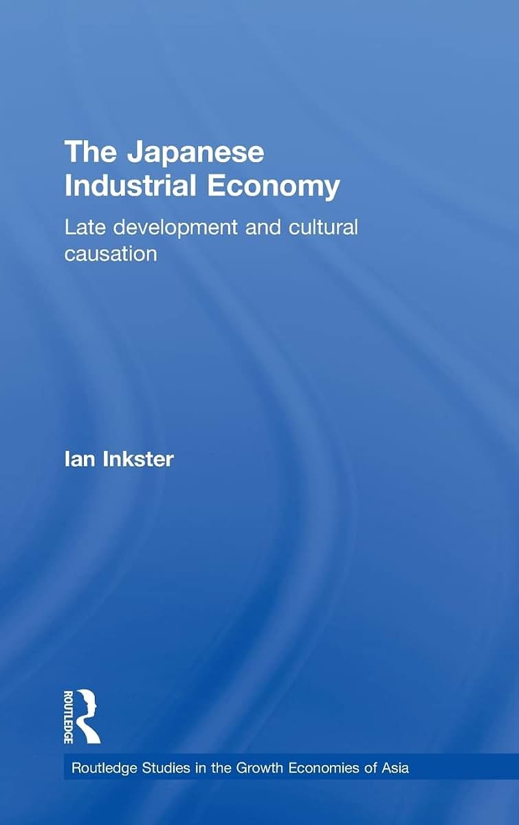 The Japanese Industrial Economy: Late Development and Cultural Causation (Routledge Studies in the Growth Economies of Asia)