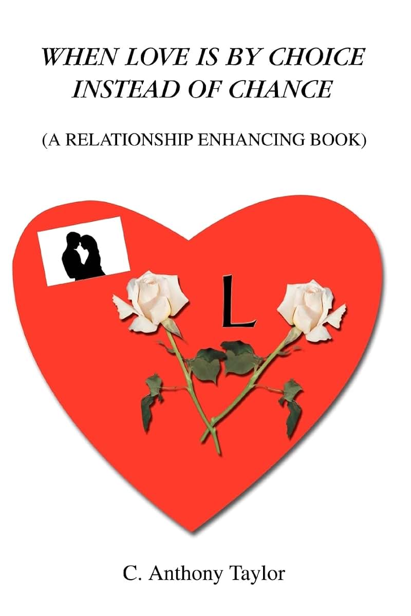 When Love Is By Choice Instead Of Chance: (A Relationship Enhancing Book)