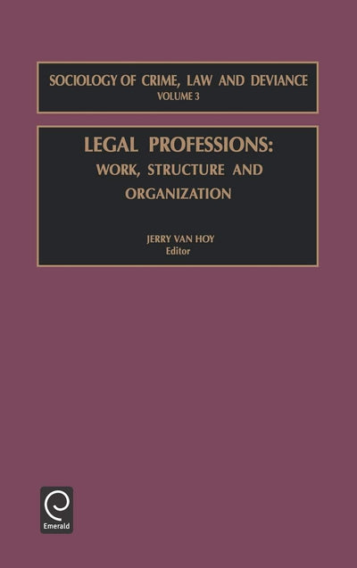 Legal Professions: Work, Structure and Organization (Sociology of Crime, Law and Deviance, 3)