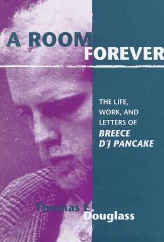 A Room Forever: The Life, Work and Letters of Breece D'J Pancake