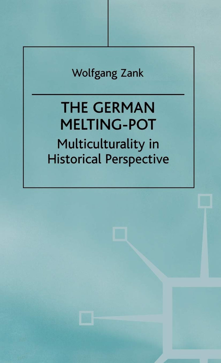 The German Melting Pot: Multiculturality in Historical Perspective