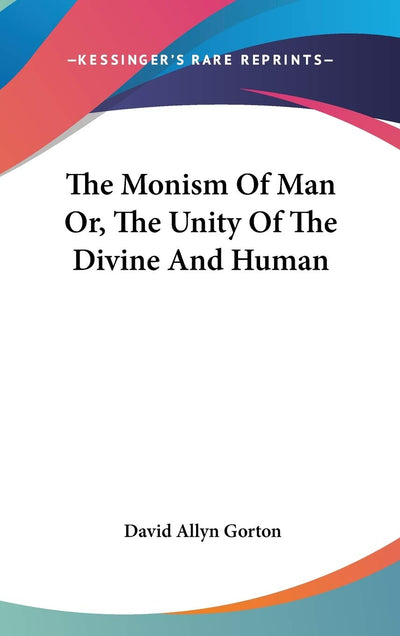 The Monism Of Man Or, The Unity Of The Divine And Human