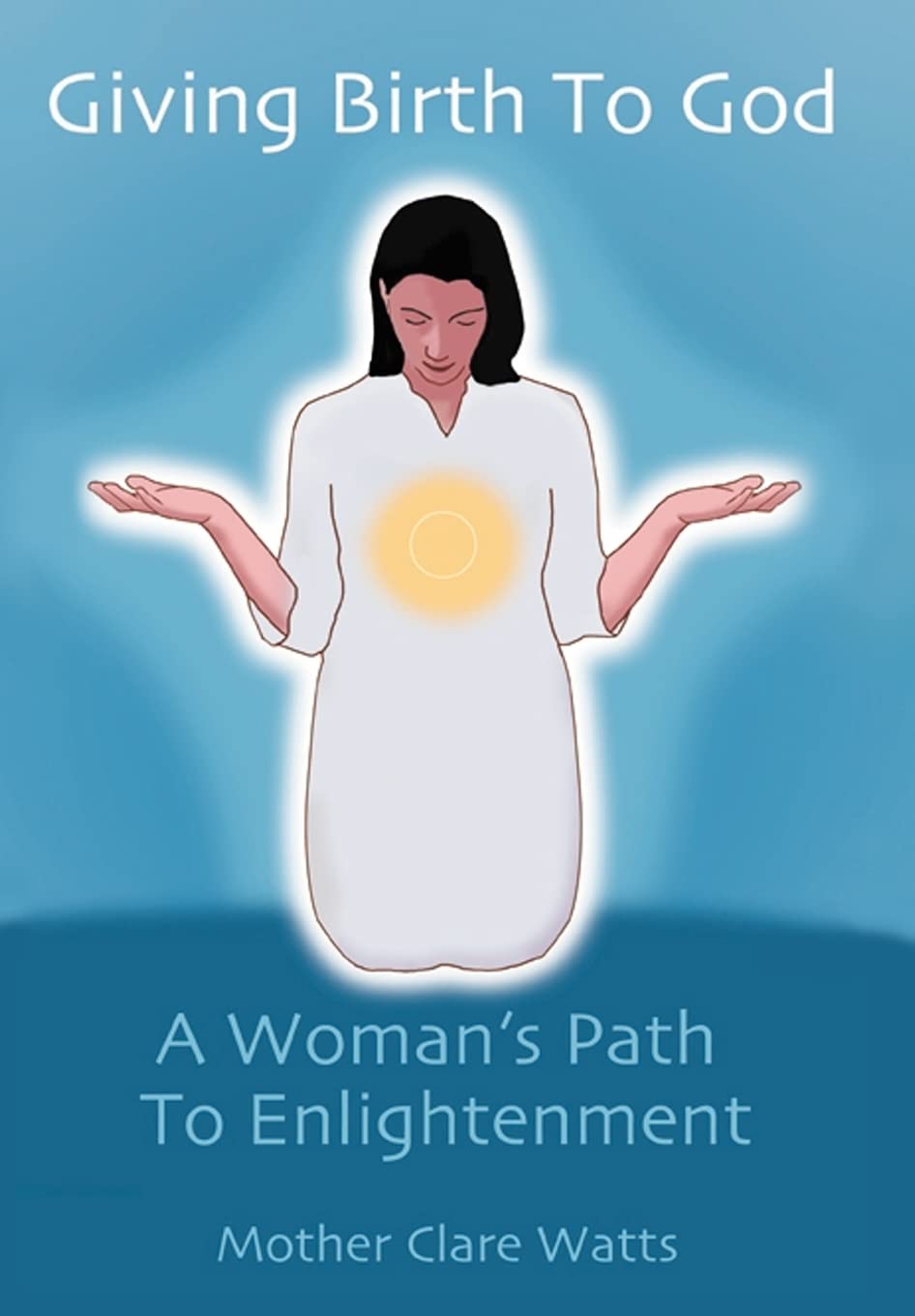 Giving Birth to God: A Woman's Path to Enlightenment
