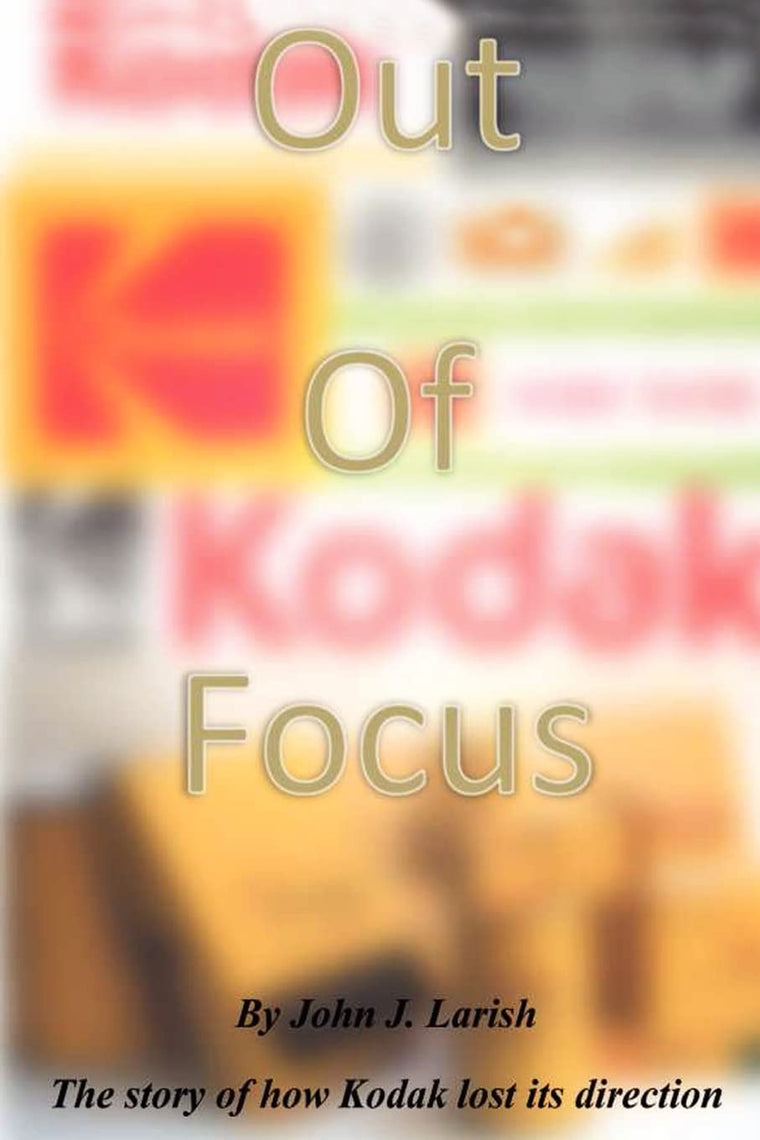 Out of Focus: The story of how Kodak lost its direction