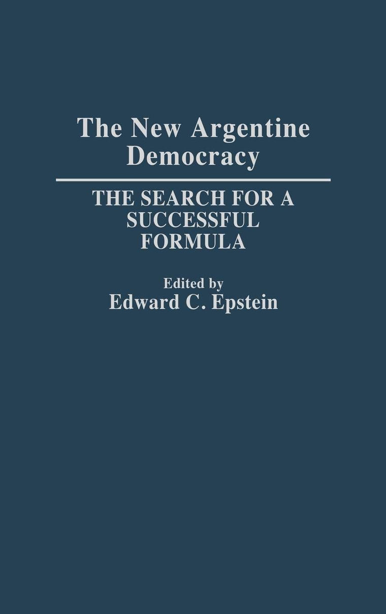 The New Argentine Democracy: The Search for a Successful Formula
