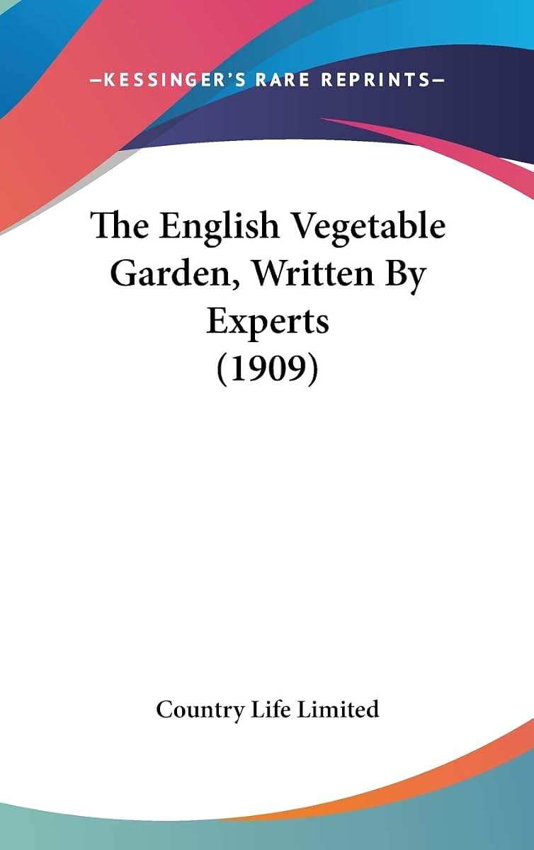 The English Vegetable Garden, Written By Experts (1909)