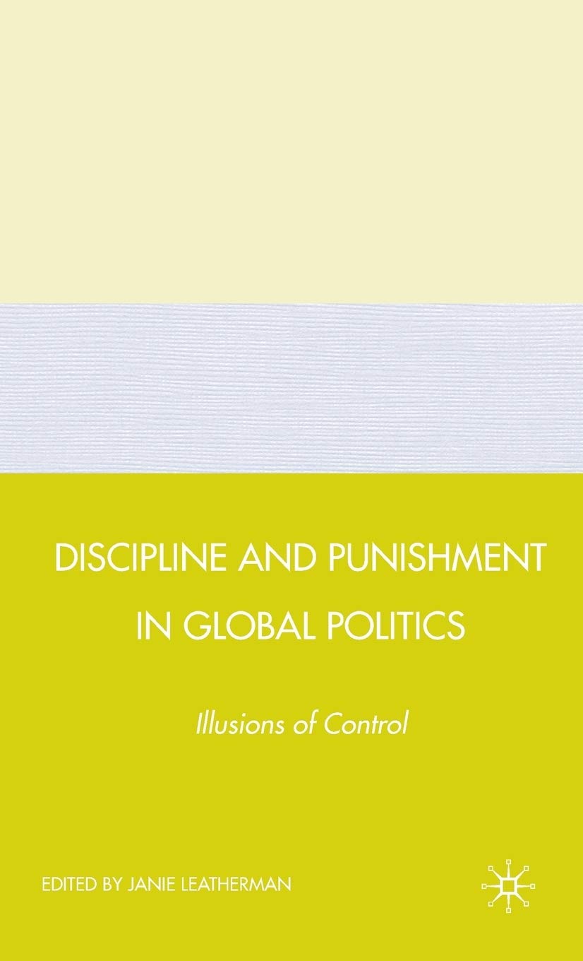 Discipline and Punishment in Global Politics: Illusions of Control