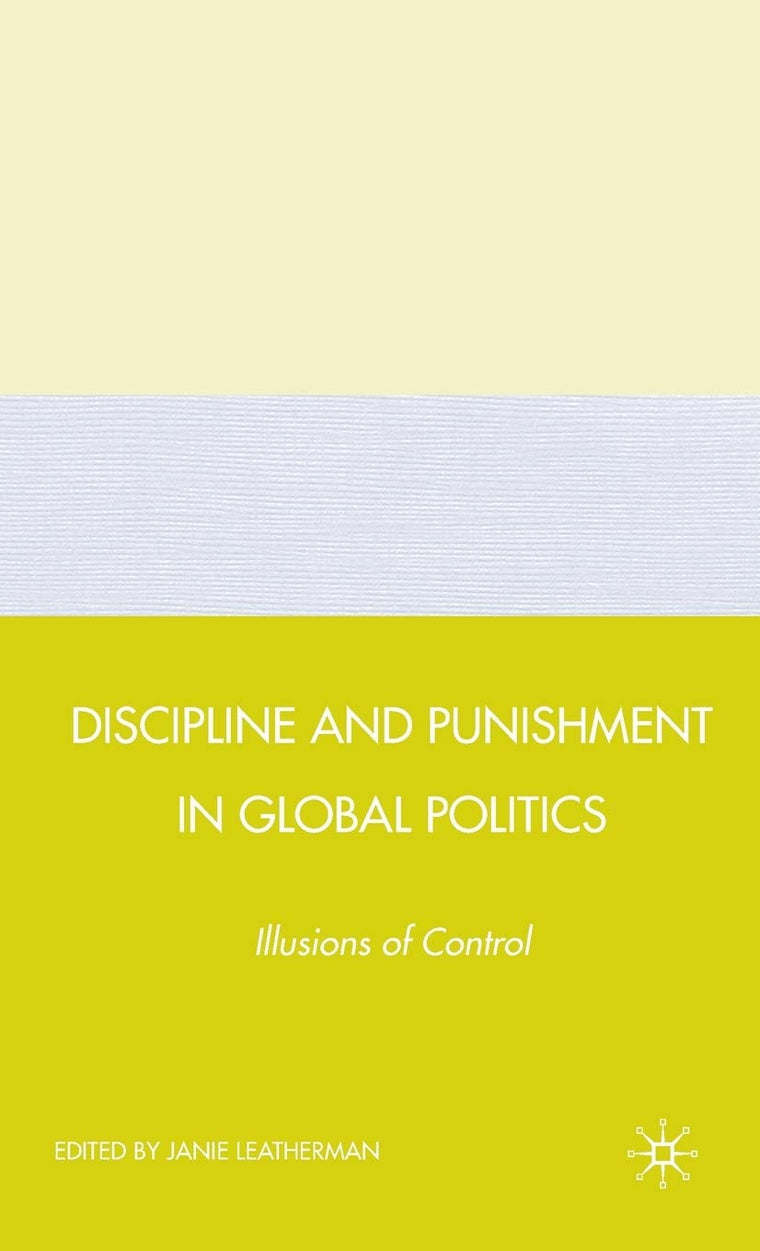 Discipline and Punishment in Global Politics: Illusions of Control