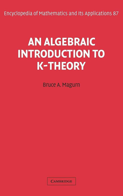 An Algebraic Introduction to K-Theory (Encyclopedia of Mathematics and its Applications, Series Number 87)