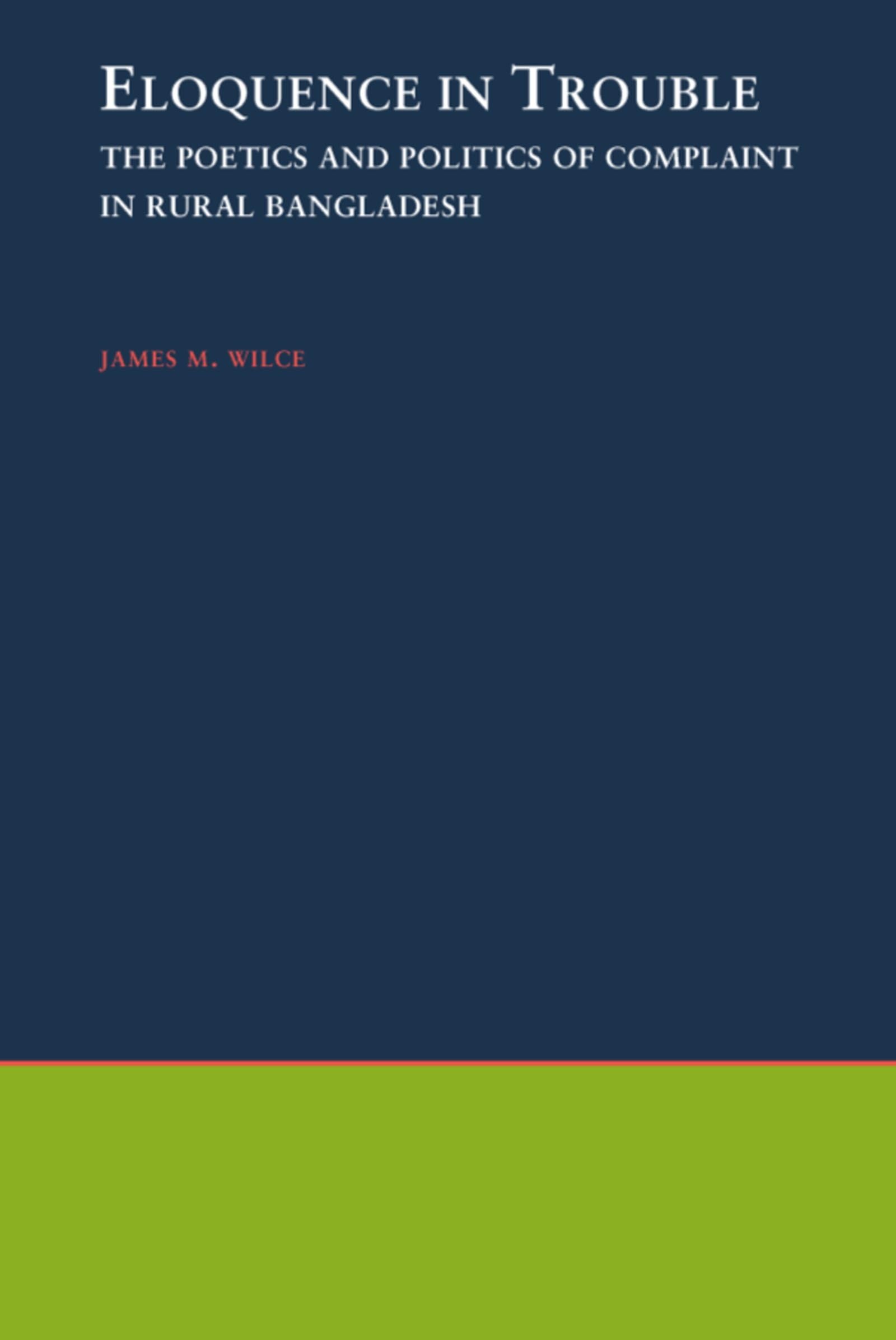 Eloquence in Trouble: The Poetics and Politics of Complaint in Rural Bangladesh (Oxford Studies in Anthropological Linguistics)