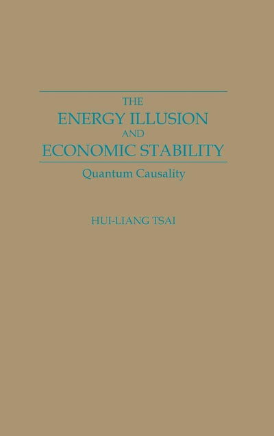 The Energy Illusion and Economic Stability: Quantum Causality