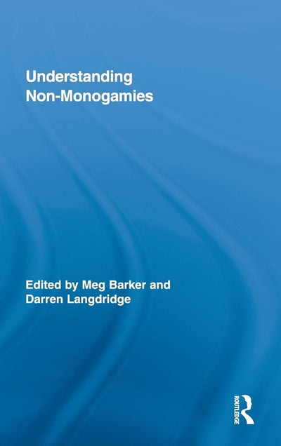 Understanding Non-Monogamies (Routledge Research in Gender and Society)