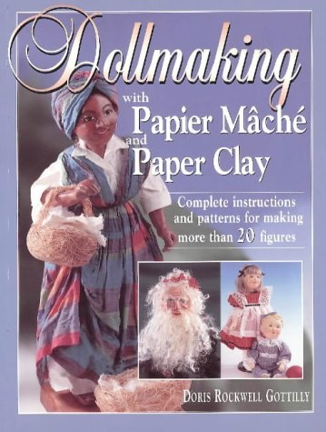 Dollmaking With Papier Mache and Paper Clay : Complete instr