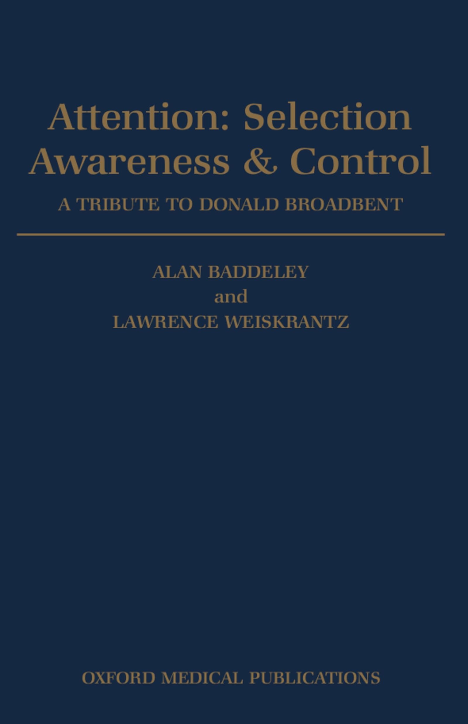 Attention: Selection, Awareness, and Control: A Tribute to Donald Broadbent