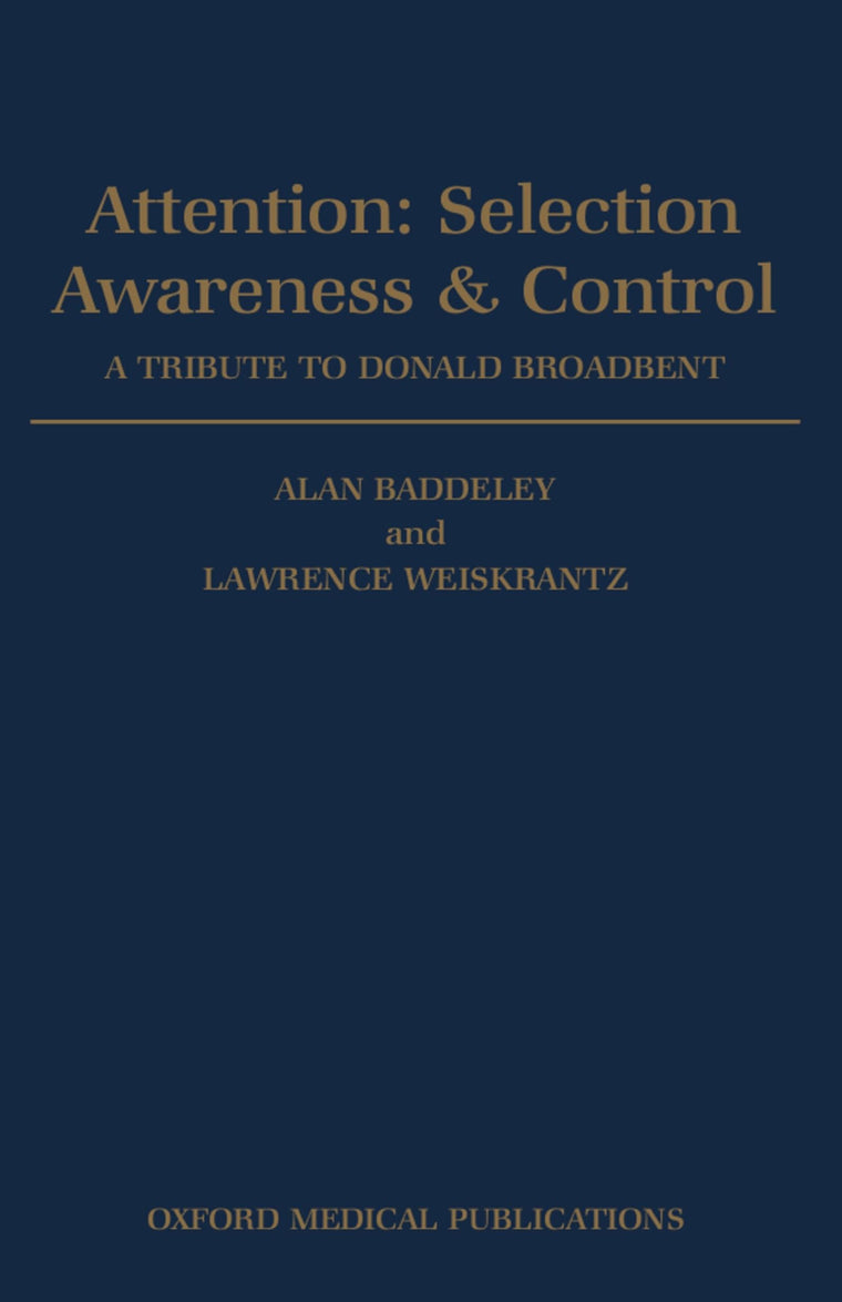 Attention: Selection, Awareness, and Control: A Tribute to Donald Broadbent