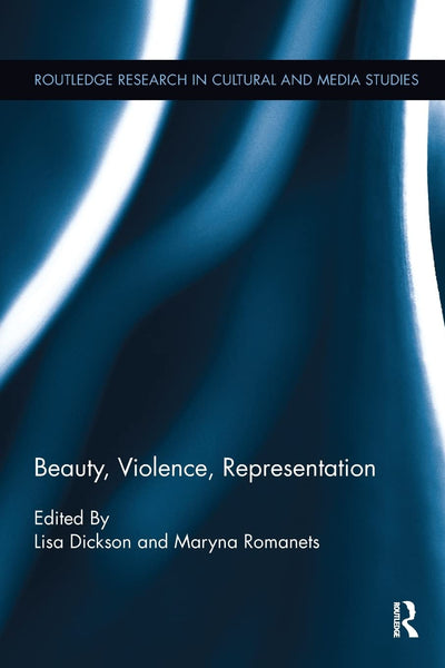 Beauty, Violence, Representation (Routledge Research in Cultural and Media Studies)