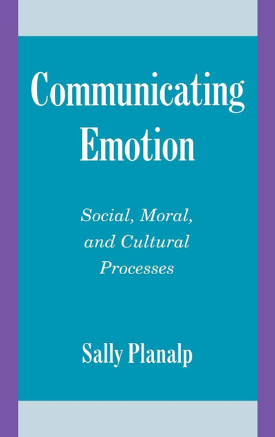Communicating Emotion: Social, Moral, and Cultural Processes (Studies in Emotion and Social Interaction)
