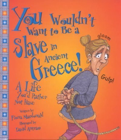 You Wouldn't Want to Be a Slave in Ancient Greece: A Life You'd Rather Not Have