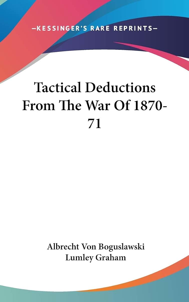 Tactical Deductions From The War Of 1870-71