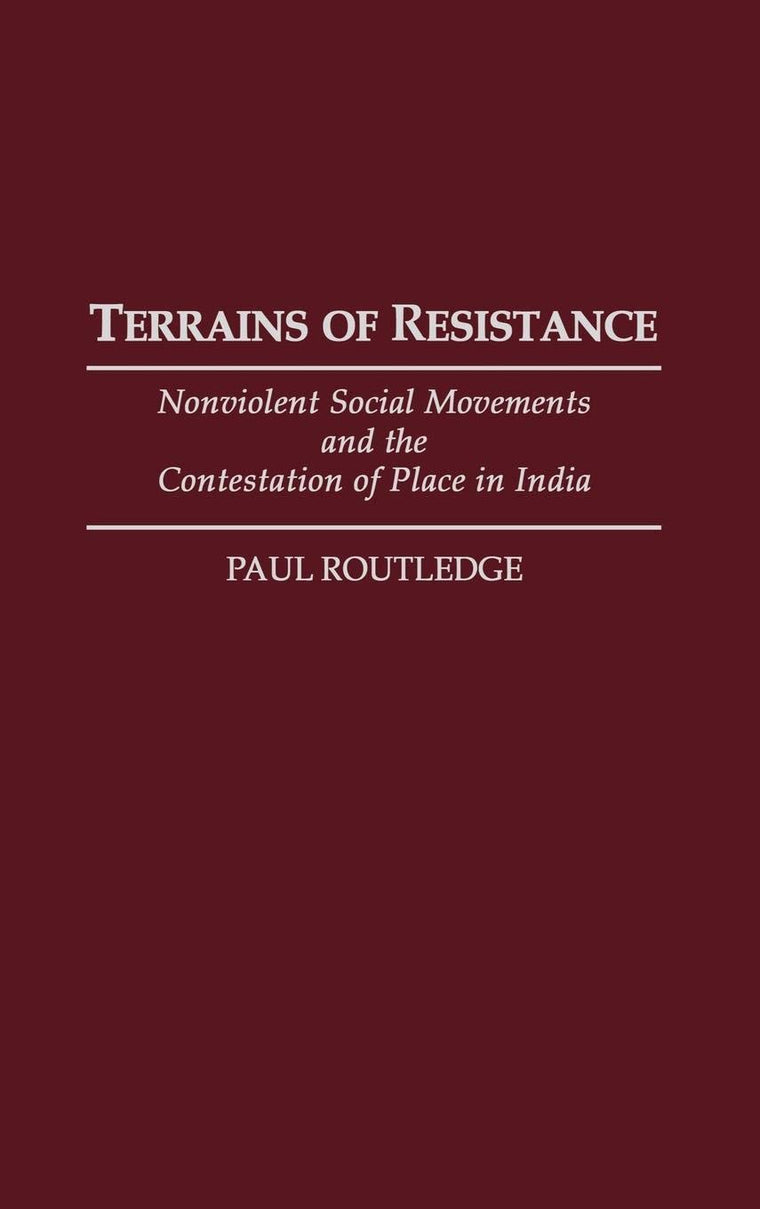 Terrains of Resistance: Nonviolent Social Movements and the Contestation of Place in India